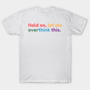 Hold on, let me overthink this T-Shirt